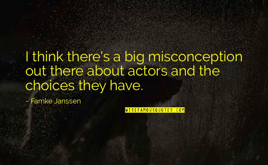 Passamontes Quotes By Famke Janssen: I think there's a big misconception out there Passamontes Quotes By Famke Janssen: I think there's a big misconception out there