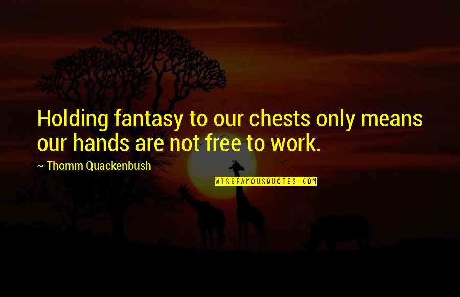 Passanante Foods Quotes By Thomm Quackenbush: Holding fantasy to our chests only means our