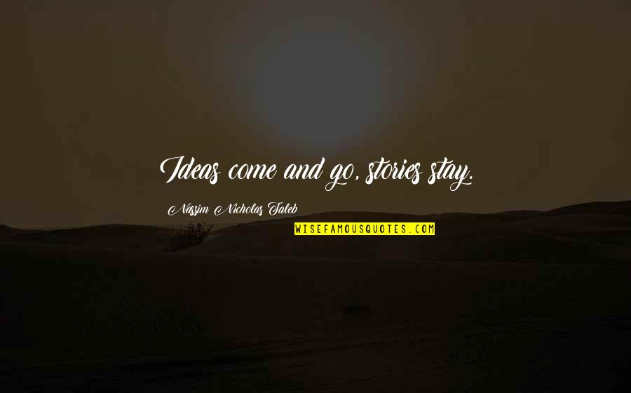 Passando A Mao Quotes By Nassim Nicholas Taleb: Ideas come and go, stories stay. Passando A Mao Quotes By Nassim Nicholas Taleb: Ideas come and go, stories stay.