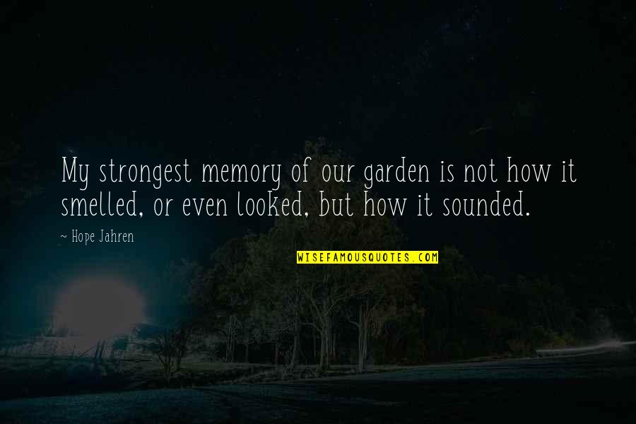 Passando Na Quotes By Hope Jahren: My strongest memory of our garden is not
