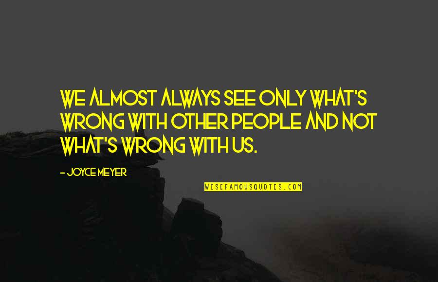 Passando Na Quotes By Joyce Meyer: We almost always see only what's wrong with