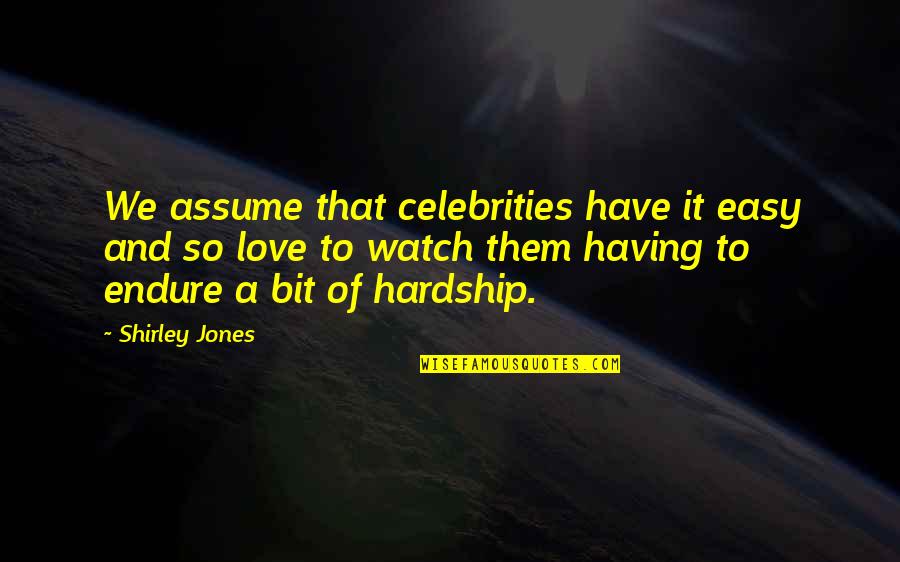 Passantino Andersen Quotes By Shirley Jones: We assume that celebrities have it easy and Passantino Andersen Quotes By Shirley Jones: We assume that celebrities have it easy and