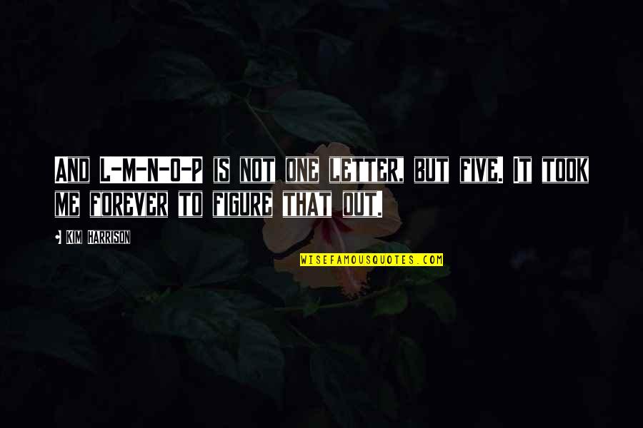 Passaporte Agendamento Quotes By Kim Harrison: And L-M-N-O-P is not one letter, but five.