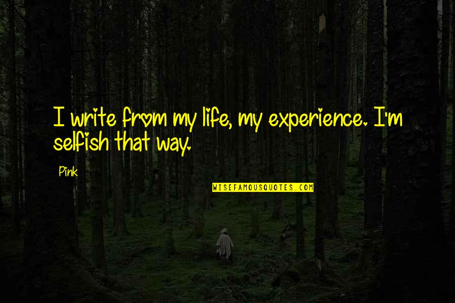 Passaporte Portugues Quotes By Pink: I write from my life, my experience. I'm