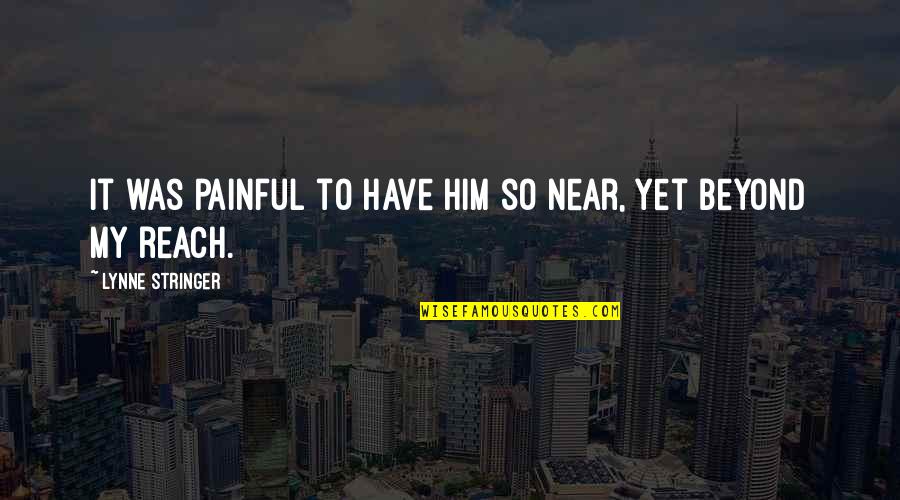 Passaporte Qualifica Quotes By Lynne Stringer: It was painful to have him so near,