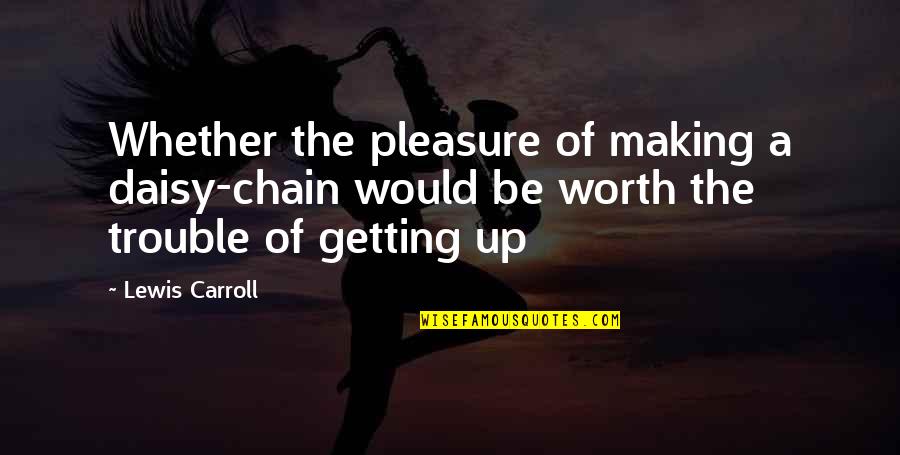 Passara Sri Quotes By Lewis Carroll: Whether the pleasure of making a daisy-chain would Passara Sri Quotes By Lewis Carroll: Whether the pleasure of making a daisy-chain would