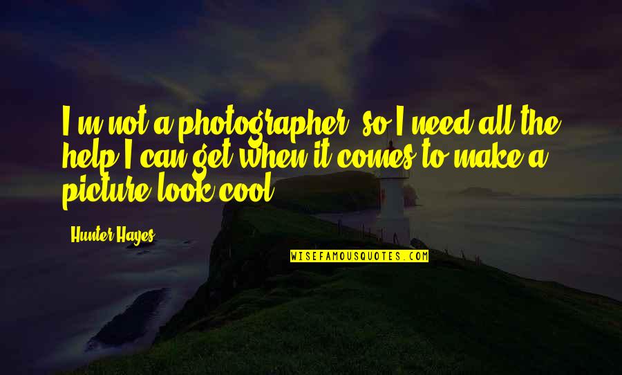Passarella Associates Quotes By Hunter Hayes: I'm not a photographer, so I need all Passarella Associates Quotes By Hunter Hayes: I'm not a photographer, so I need all