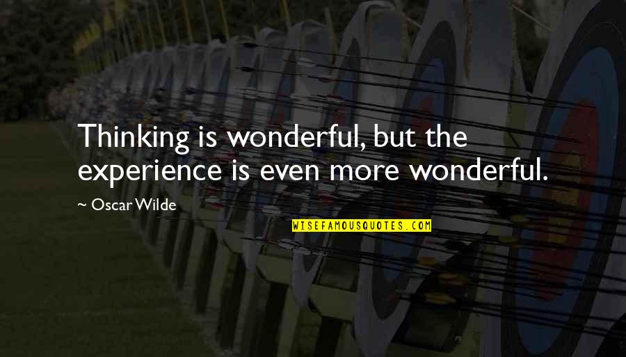 Passarella Pizza Quotes By Oscar Wilde: Thinking is wonderful, but the experience is even