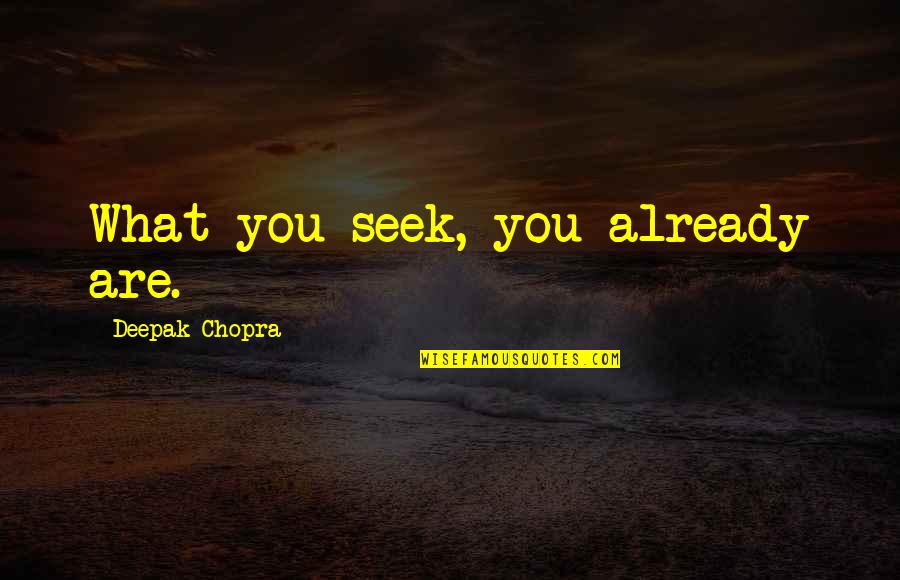 Passarettis Restaurant Quotes By Deepak Chopra: What you seek, you already are.