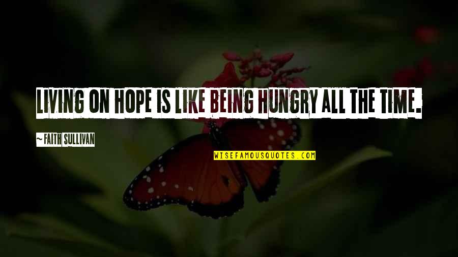 Passariellos Haddonfield Quotes By Faith Sullivan: Living on hope is like being hungry all