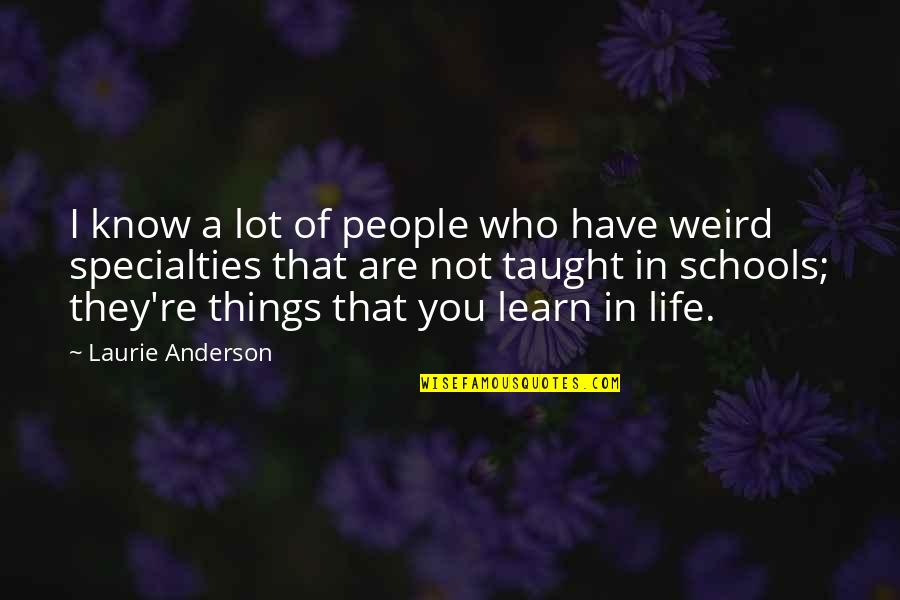 Passariellos Moorestown Quotes By Laurie Anderson: I know a lot of people who have Passariellos Moorestown Quotes By Laurie Anderson: I know a lot of people who have