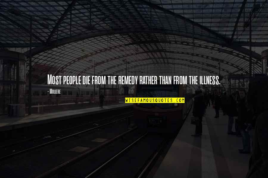 Passarinho Papa Quotes By Moliere: Most people die from the remedy rather than