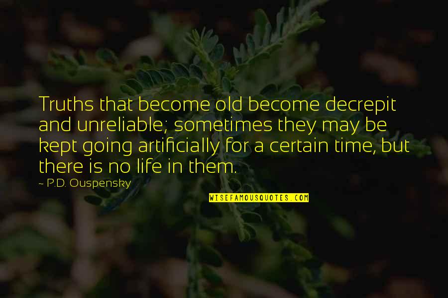 Passaro Desenho Quotes By P.D. Ouspensky: Truths that become old become decrepit and unreliable;