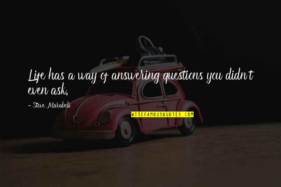 Passaro Desenho Quotes By Steve Maraboli: Life has a way of answering questions you Passaro Desenho Quotes By Steve Maraboli: Life has a way of answering questions you