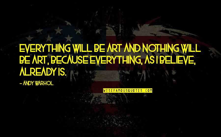 Passaro Quotes By Andy Warhol: Everything will be art and nothing will be Passaro Quotes By Andy Warhol: Everything will be art and nothing will be