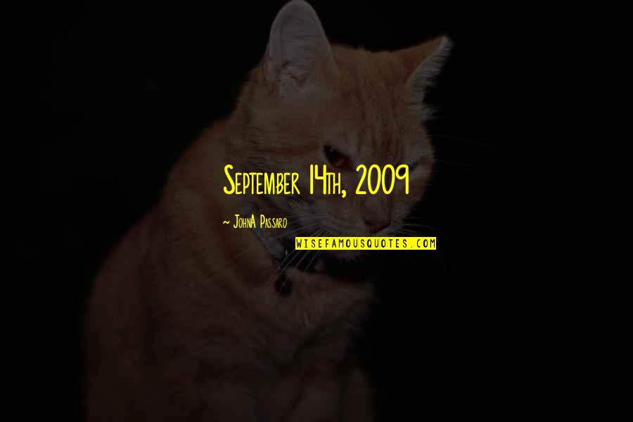 Passaro Quotes By JohnA Passaro: September 14th, 2009 Passaro Quotes By JohnA Passaro: September 14th, 2009