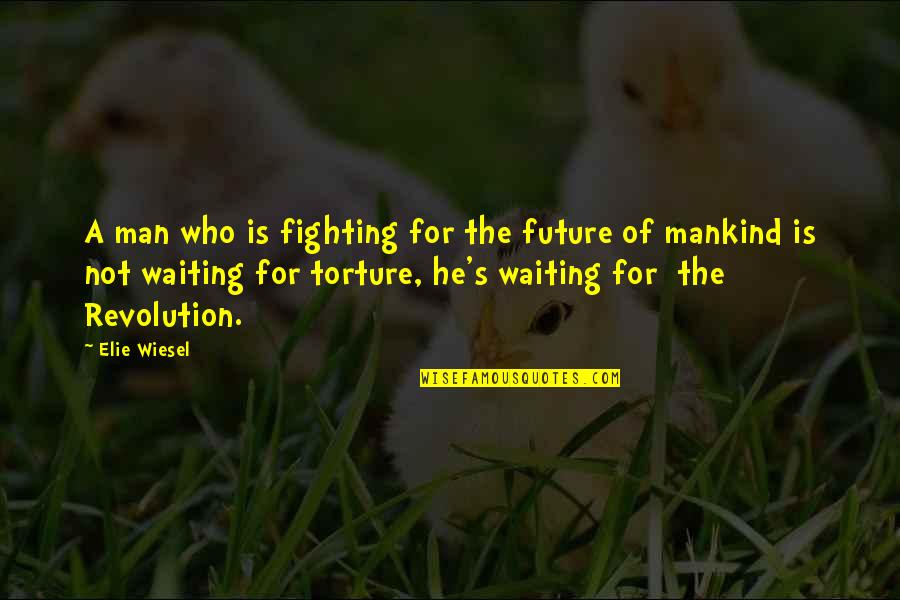 Passaro Verde Quotes By Elie Wiesel: A man who is fighting for the future