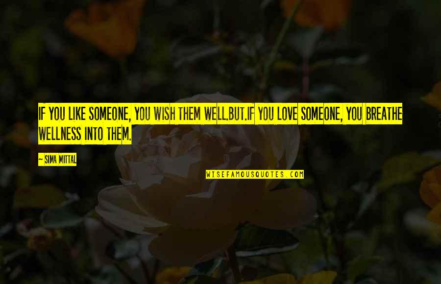 Passaro Verde Quotes By Sima Mittal: If you like someone, you wish them well.But.If