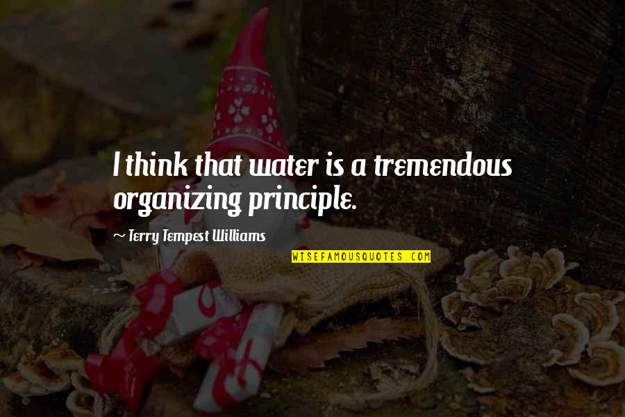 Passascp Quotes By Terry Tempest Williams: I think that water is a tremendous organizing Passascp Quotes By Terry Tempest Williams: I think that water is a tremendous organizing