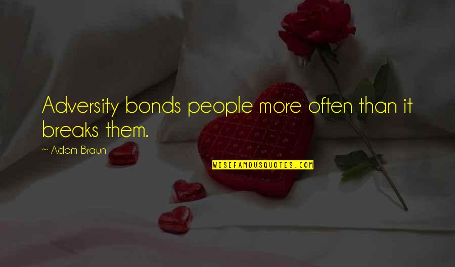 Passasses Quotes By Adam Braun: Adversity bonds people more often than it breaks