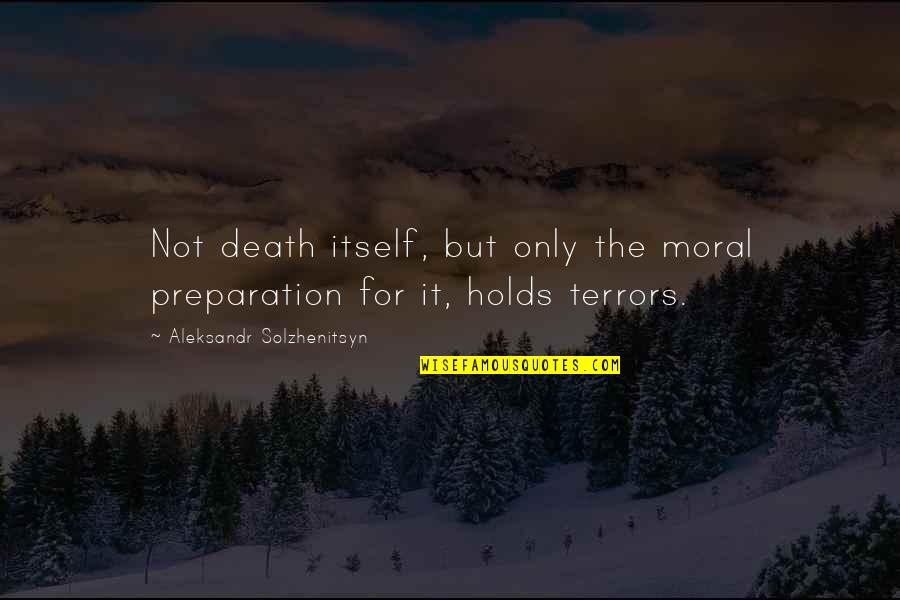 Passatempo Espirita Quotes By Aleksandr Solzhenitsyn: Not death itself, but only the moral preparation Passatempo Espirita Quotes By Aleksandr Solzhenitsyn: Not death itself, but only the moral preparation