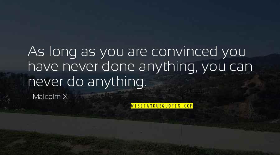 Passatempo Espirita Quotes By Malcolm X: As long as you are convinced you have