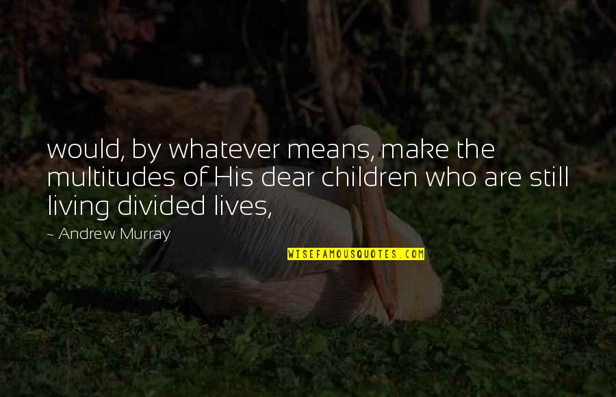 Passato Di Quotes By Andrew Murray: would, by whatever means, make the multitudes of Passato Di Quotes By Andrew Murray: would, by whatever means, make the multitudes of
