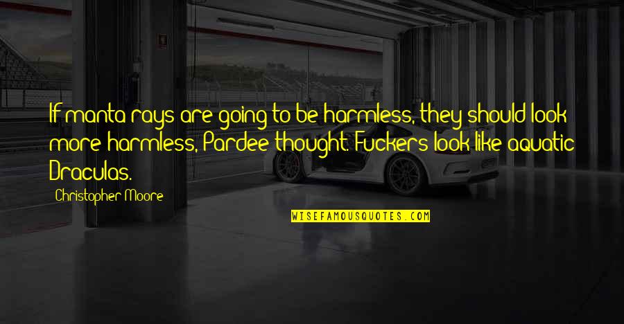 Passato Di Quotes By Christopher Moore: If manta rays are going to be harmless, Passato Di Quotes By Christopher Moore: If manta rays are going to be harmless,