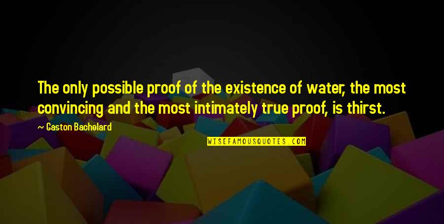 Passavant Quotes By Gaston Bachelard: The only possible proof of the existence of