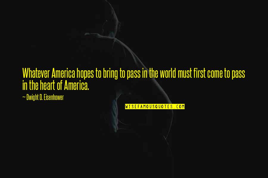 Pass'd Quotes By Dwight D. Eisenhower: Whatever America hopes to bring to pass in