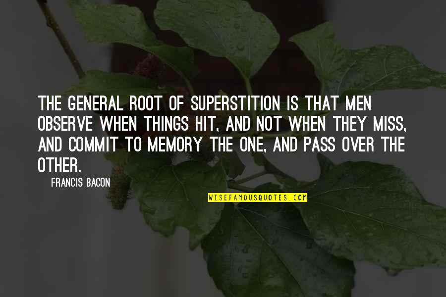 Pass'd Quotes By Francis Bacon: The general root of superstition is that men