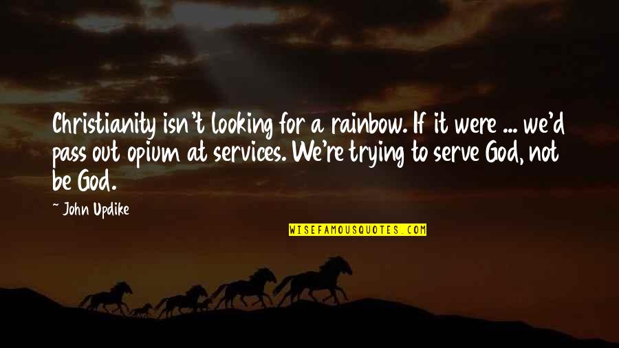 Pass'd Quotes By John Updike: Christianity isn't looking for a rainbow. If it
