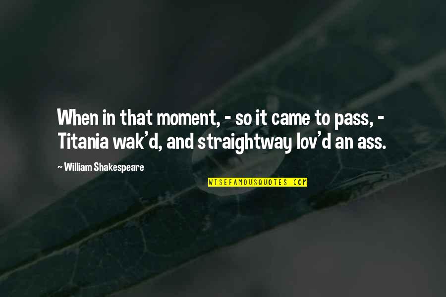 Pass'd Quotes By William Shakespeare: When in that moment, - so it came