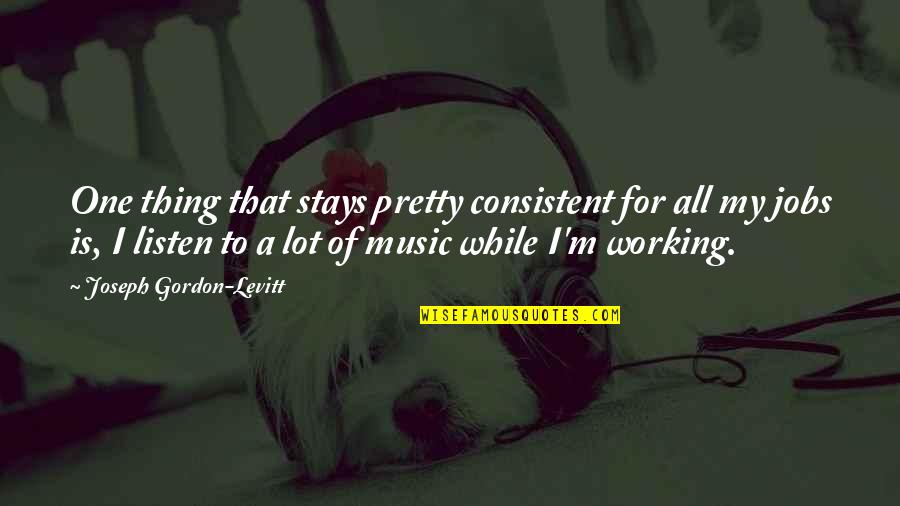 Passear Em Quotes By Joseph Gordon-Levitt: One thing that stays pretty consistent for all