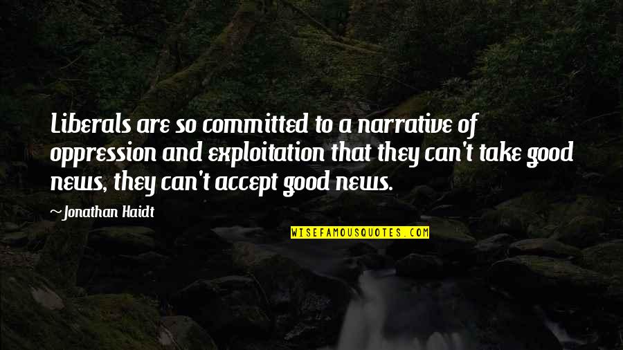 Passed Away Cats Quotes By Jonathan Haidt: Liberals are so committed to a narrative of