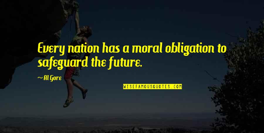Passed Away Grandma Quotes By Al Gore: Every nation has a moral obligation to safeguard