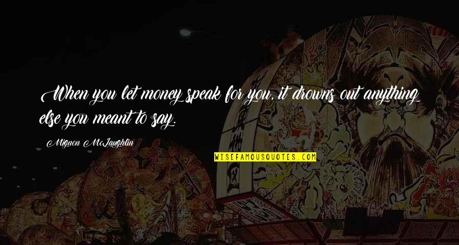 Passed Away Happy Birthday To My Aunt In Heaven Quotes By Mignon McLaughlin: When you let money speak for you, it Passed Away Happy Birthday To My Aunt In Heaven Quotes By Mignon McLaughlin: When you let money speak for you, it