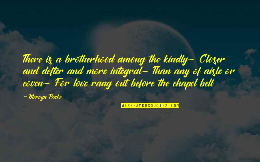 Passed Away Quote Quotes By Mervyn Peake: There is a brotherhood among the kindly- Closer Passed Away Quote Quotes By Mervyn Peake: There is a brotherhood among the kindly- Closer