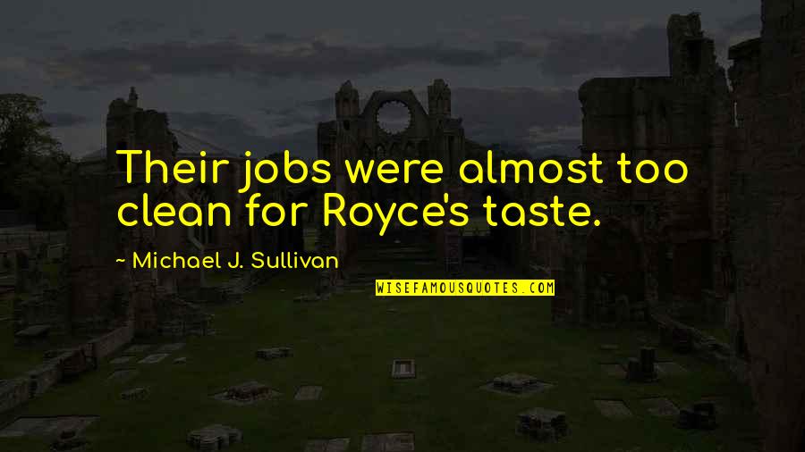 Passed Away Sister Quotes By Michael J. Sullivan: Their jobs were almost too clean for Royce's