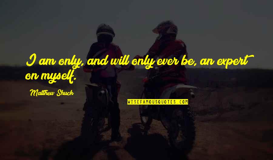 Passed Driving Test Quotes By Matthew Shuck: I am only, and will only ever be,