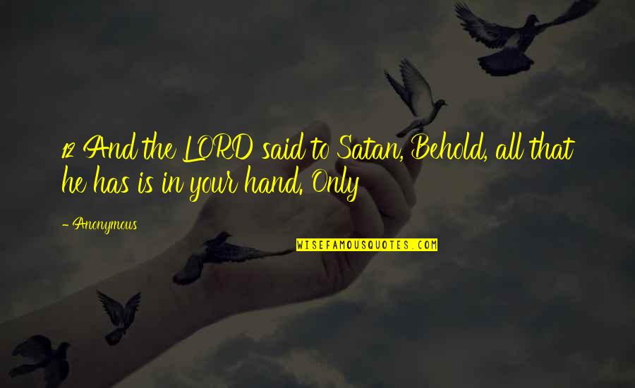 Passed Mother Quotes By Anonymous: 12 And the LORD said to Satan, Behold,