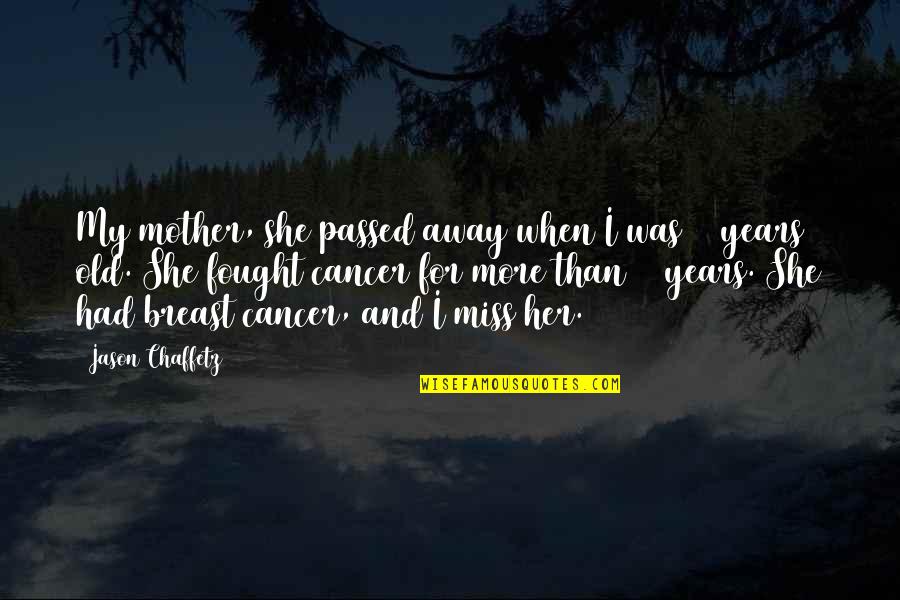 Passed Mother Quotes By Jason Chaffetz: My mother, she passed away when I was