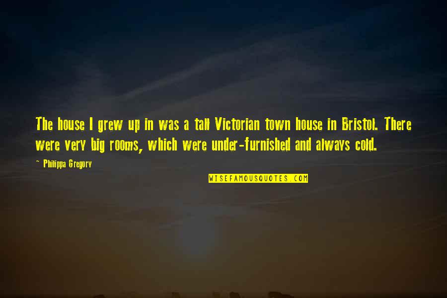 Passed Pets Quotes By Philippa Gregory: The house I grew up in was a Passed Pets Quotes By Philippa Gregory: The house I grew up in was a