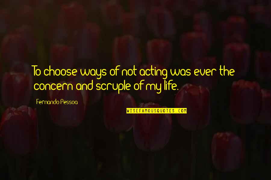 Passed Ports Quotes By Fernando Pessoa: To choose ways of not acting was ever