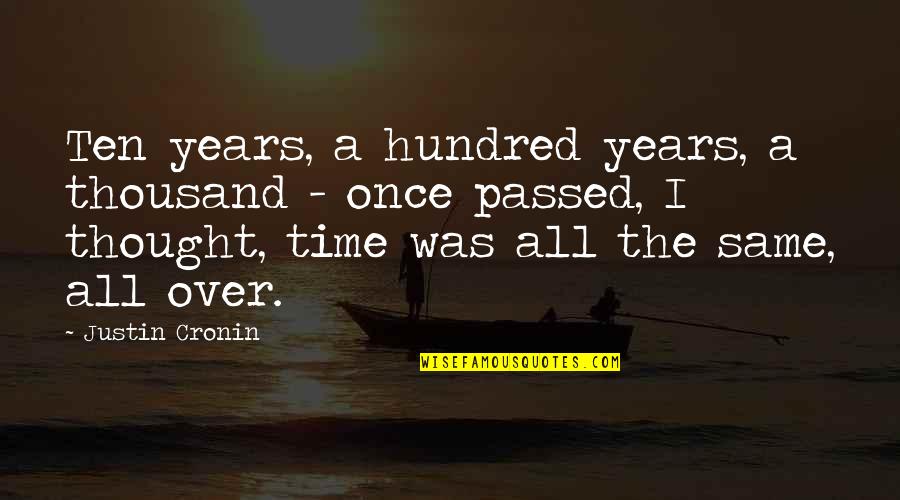 Passed Time Quotes By Justin Cronin: Ten years, a hundred years, a thousand -