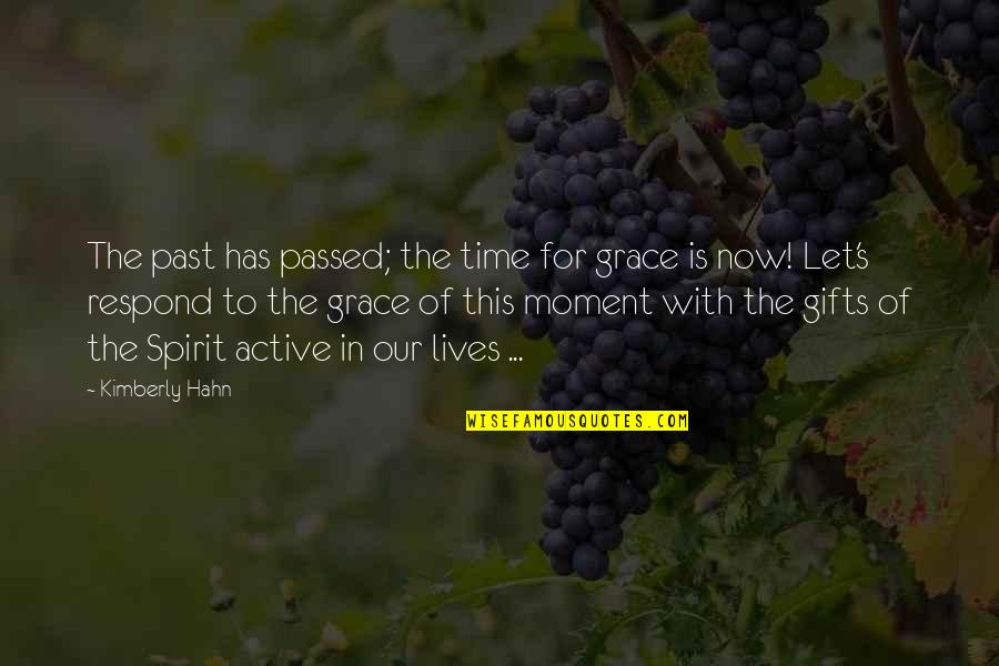 Passed Time Quotes By Kimberly Hahn: The past has passed; the time for grace