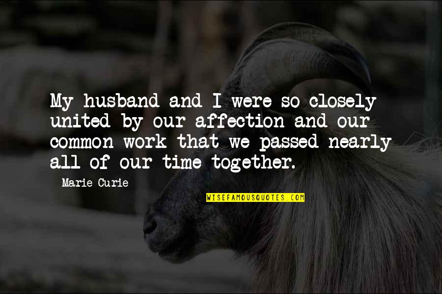 Passed Time Quotes By Marie Curie: My husband and I were so closely united