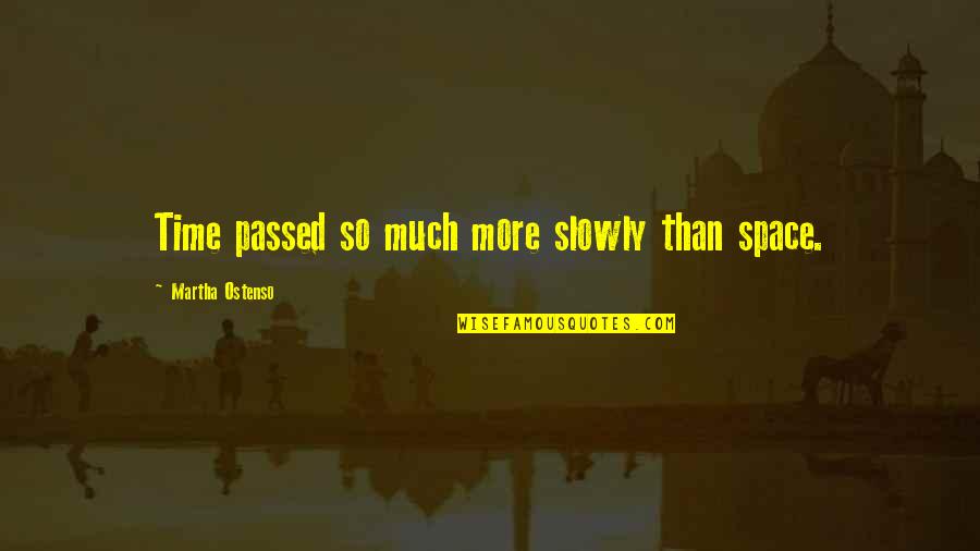 Passed Time Quotes By Martha Ostenso: Time passed so much more slowly than space.