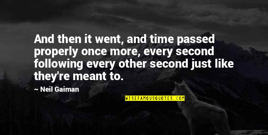 Passed Time Quotes By Neil Gaiman: And then it went, and time passed properly