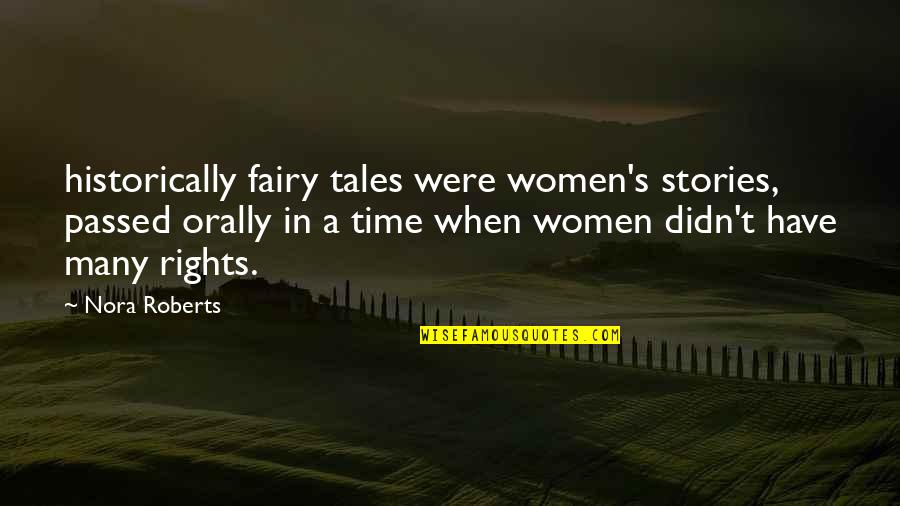 Passed Time Quotes By Nora Roberts: historically fairy tales were women's stories, passed orally